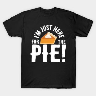 I'm Just Here for the Pie T-Shirt